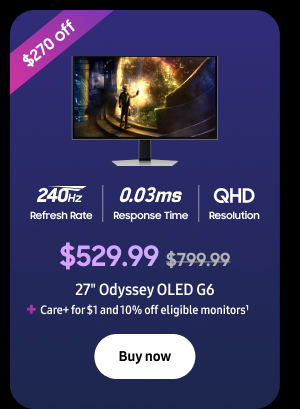 $270 off - $529.99 ($799.99) - 27" Odyssey OLED G6 + Care+ for $1 and 10% off eligible monitors1 - Buy now