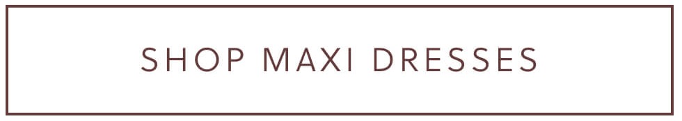 SHOP MAXI DRESSES