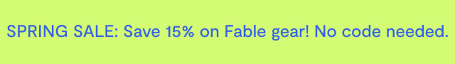 SPRING SALE: Save 15% on Fable gear! No code needed.