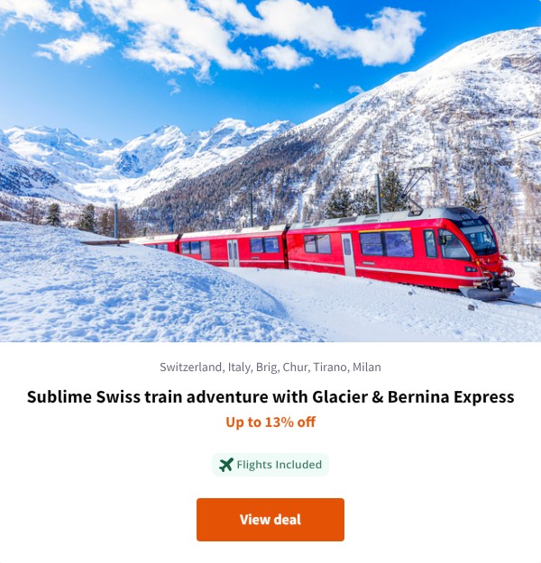 Sublime Swiss train adventure with Glacier &amp; Bernina Express