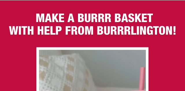 Make a burrr basket with help from Burrrlington!