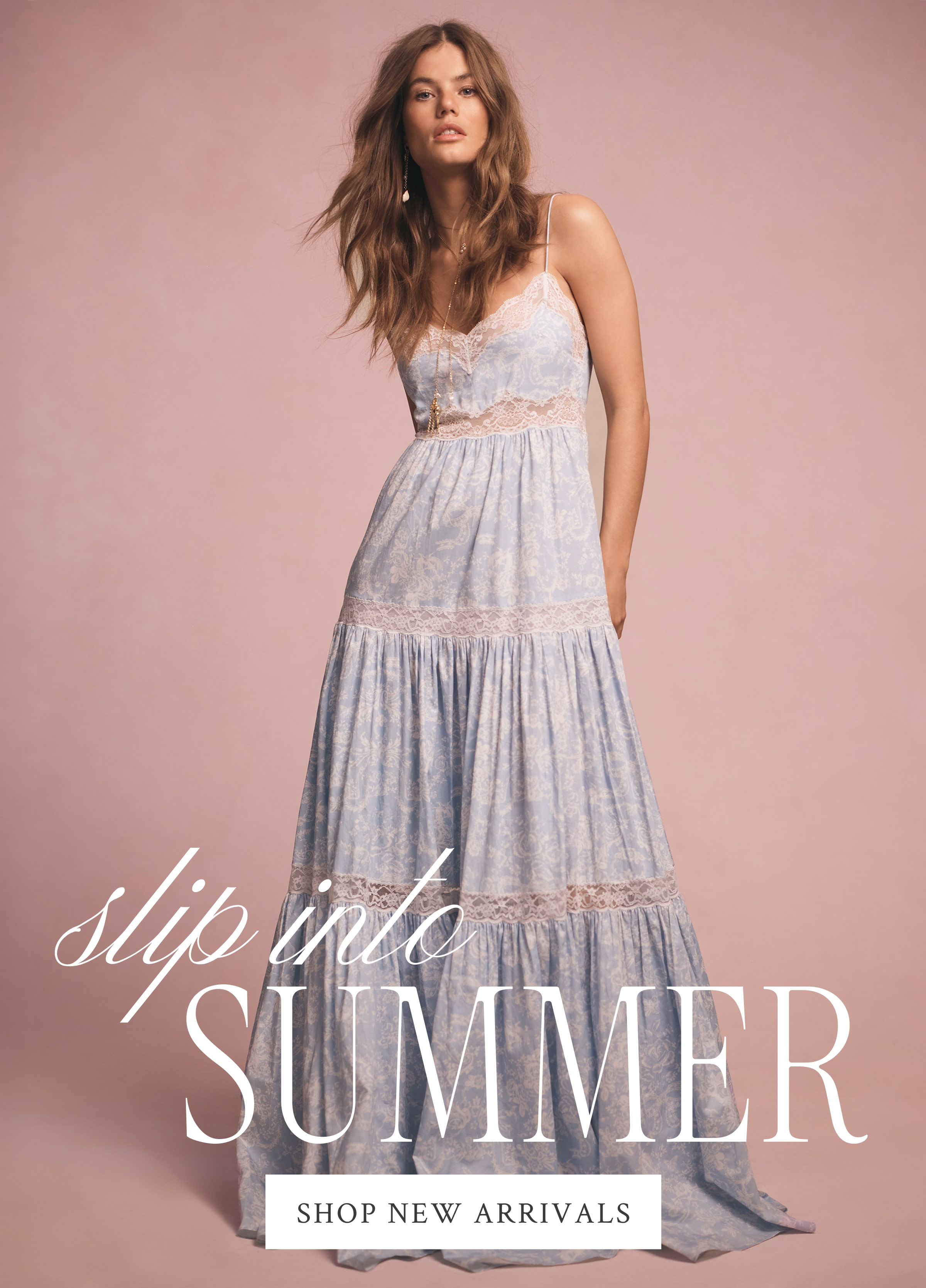 SLIP INTO SUMMER  <SHOP NEW ARRIVALS>