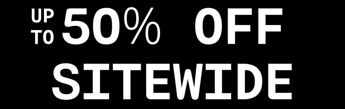 UP to 50% OFF SITEWIDE 