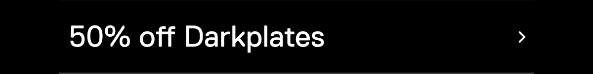 50% off Darkplates