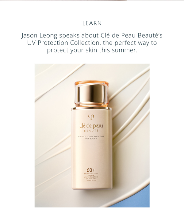  Jason Leong speaks about Clé de Peau Beauté’s UV Protection Collection, the perfect way to protect your skin