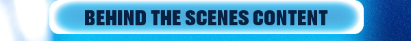 Behind the Scenes Content