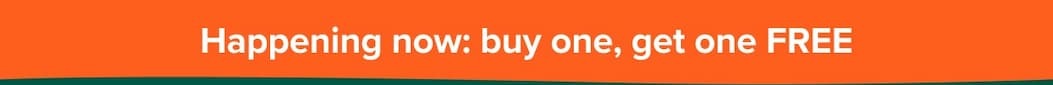 Happening now: buy one, get one FREE