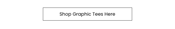 Shop Graphic Tees Here