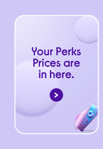 Your Perks P r i c e s are here.