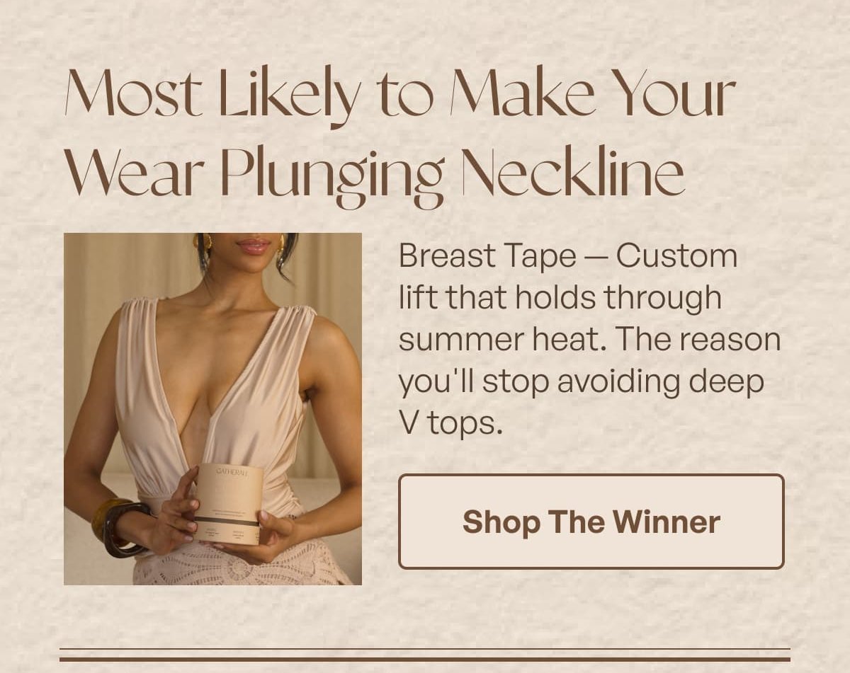 Most Likely to Make Your Wear Plunging Neckline Breast Tape - Custom lift that holds through summer heat.