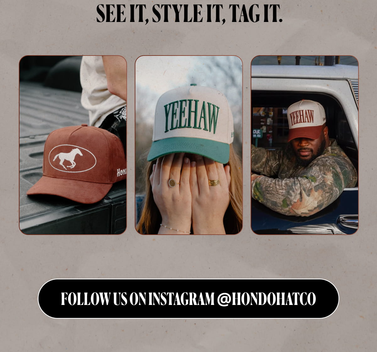SEE IT, STYLE IT, TAG IT. | FOLLOW US ON INSTAGRAM @HONDOHATCO