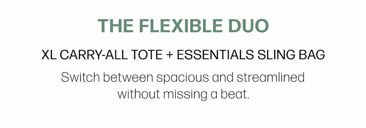 The Flexible Duo XL Carry-All Tote + Essentials Sling Bag  Switch between spacious and streamlined without missing a beat.