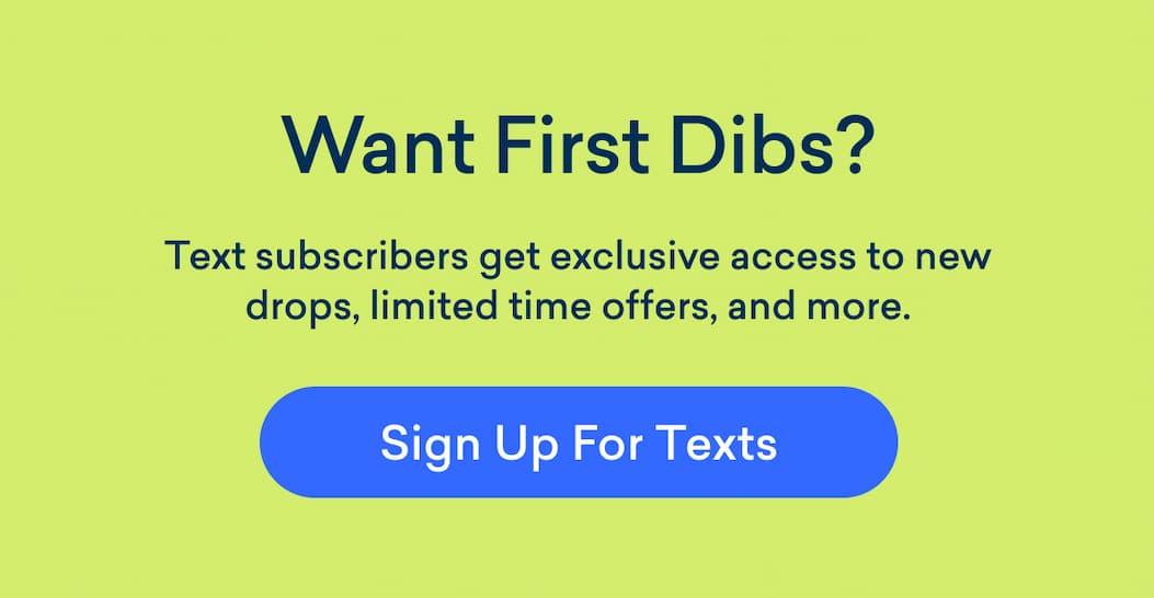 Be the first to know: Subscribe to SMS for early access!