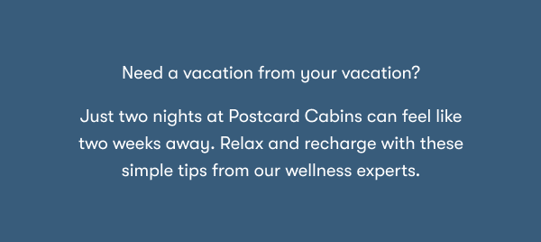 Need a vacation from your vacation?