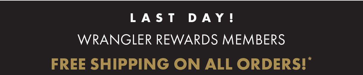 Last Day! Wrangler Rewards Members Free Shipping on ALL Orders!
