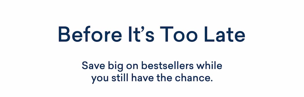 Save on bestsellers before it's too late! 