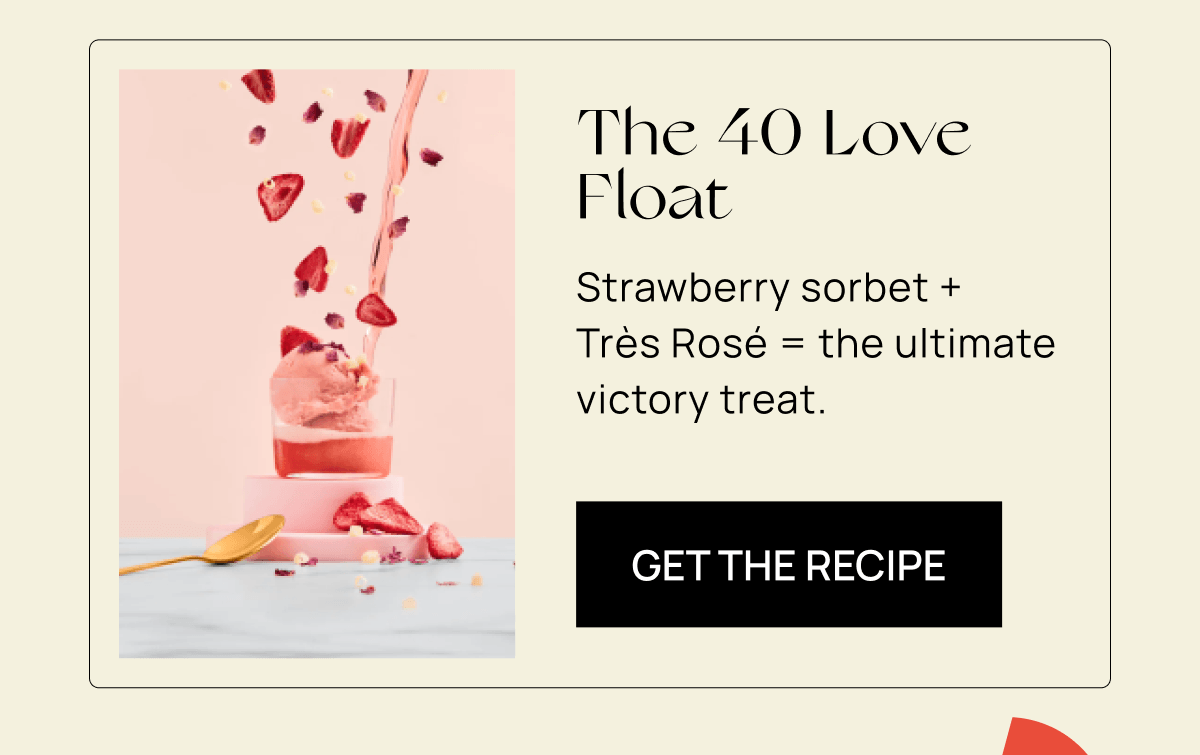 The 40 Love Float | Strawberry sorbet +  Très Rosé = the ultimate victory treat. | Get the Recipe