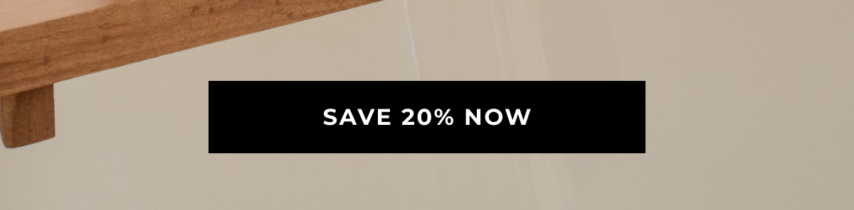 SAVE 20% NOW