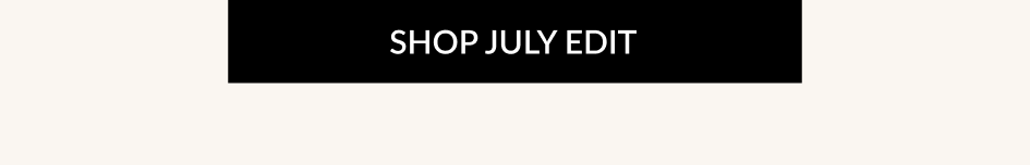 SHOP JULY EDIT