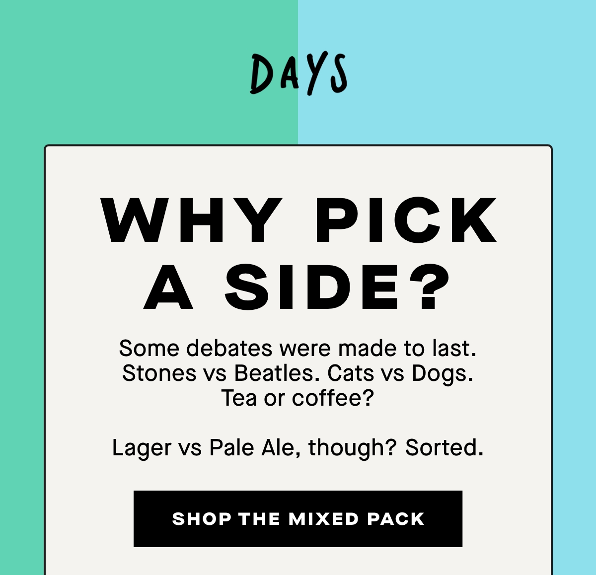 Why pick a side? Some debate were made to last. Shop the Mixed Pack.