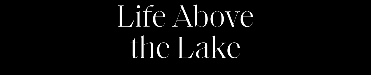Life Above the Lake