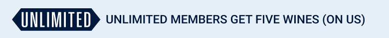 unlimited MEMBERS get five wines (on us)