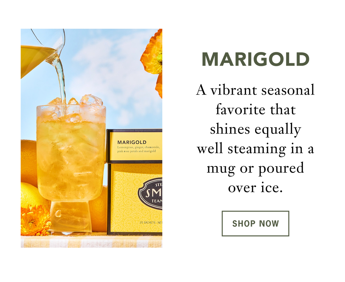 Marigold   A vibrant seasonal favorite that shines equally well steaming in a mug or poured over ice.   Shop Now 