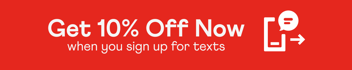 Get 10% off now when you sign up for texts