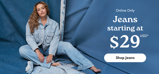 Online Only | Jeans Starting at $29USD* | Shop Jeans >
