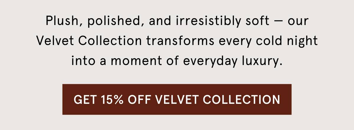 Shop 15% off velvet collection