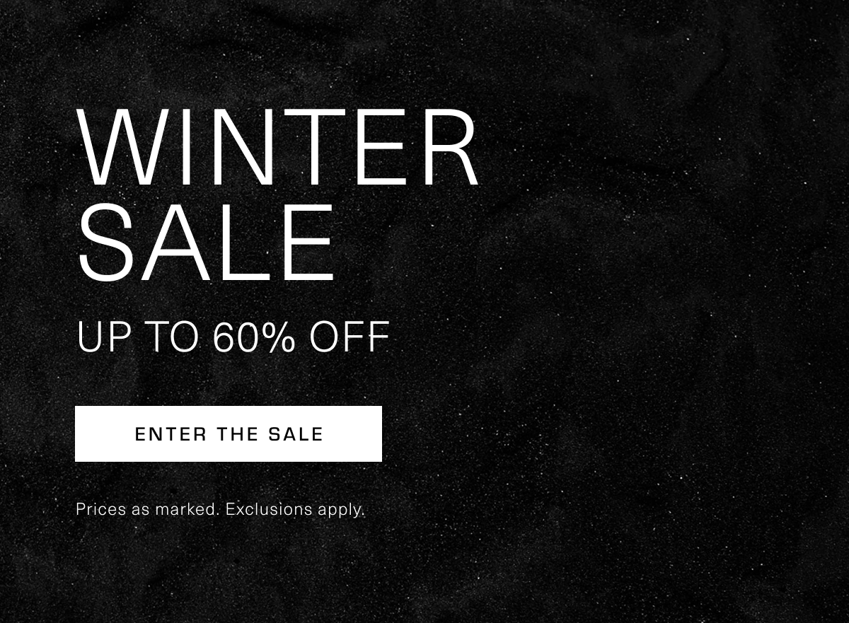 Winter Sale | Up to 60% Off | Enter the Sale. Prices as marked. Exclusions apply. 