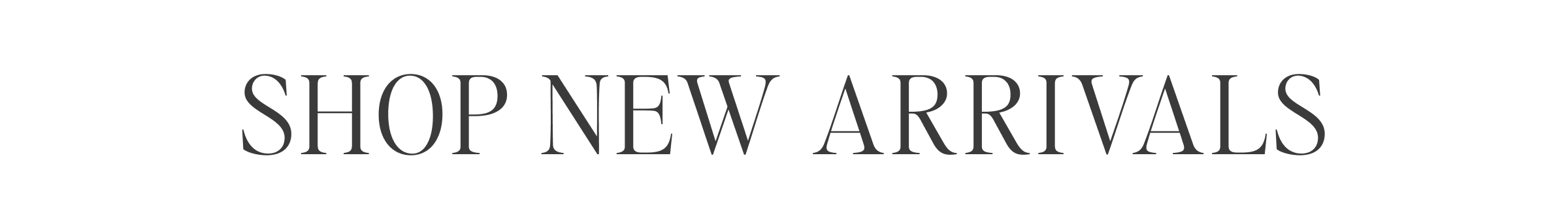 SHOP NEW ARRIVALS