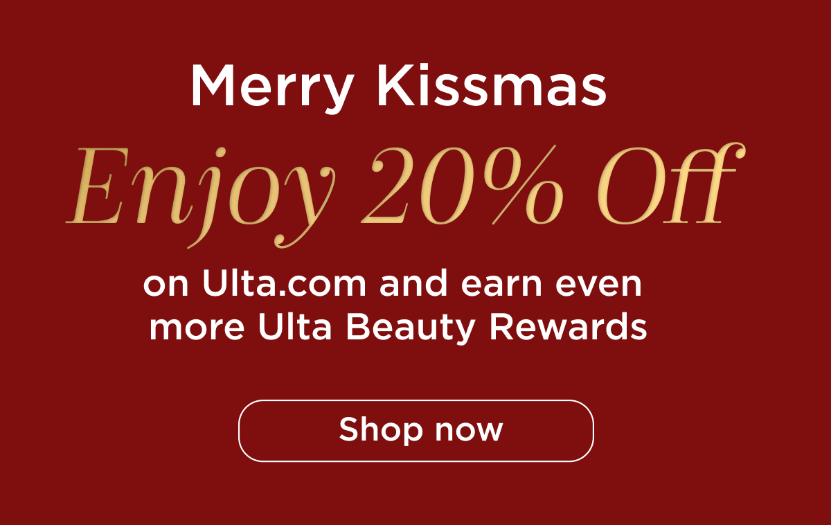 Merry Kissmas! Enjoy 20% Off on Ulta.com and earn even more Ulta Beauty Rewards. Shop Now.
