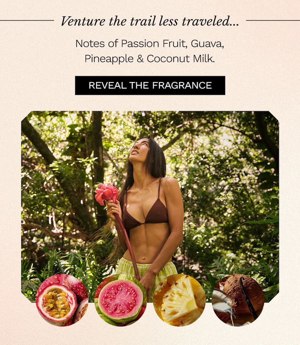 Venture the trail less traveled...Notes of Passion Fruit, Guava, Pineapple & Coconut Milk. Reveal the fragrance.