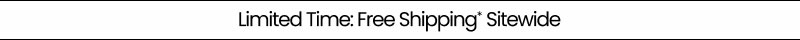 Limited Time: Free Shipping* Sitewide