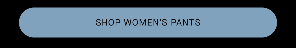 BUTTON: SHOP WOMEN'S PANTS