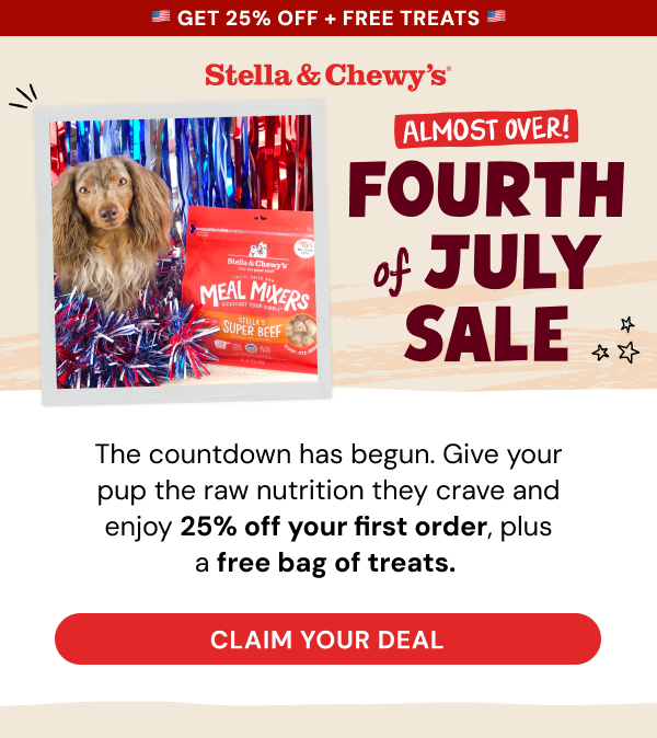 The countdown has begun. Give your pup the raw nutrition they crave and enjoy 25% off your first order, plus a free bag of treats. 