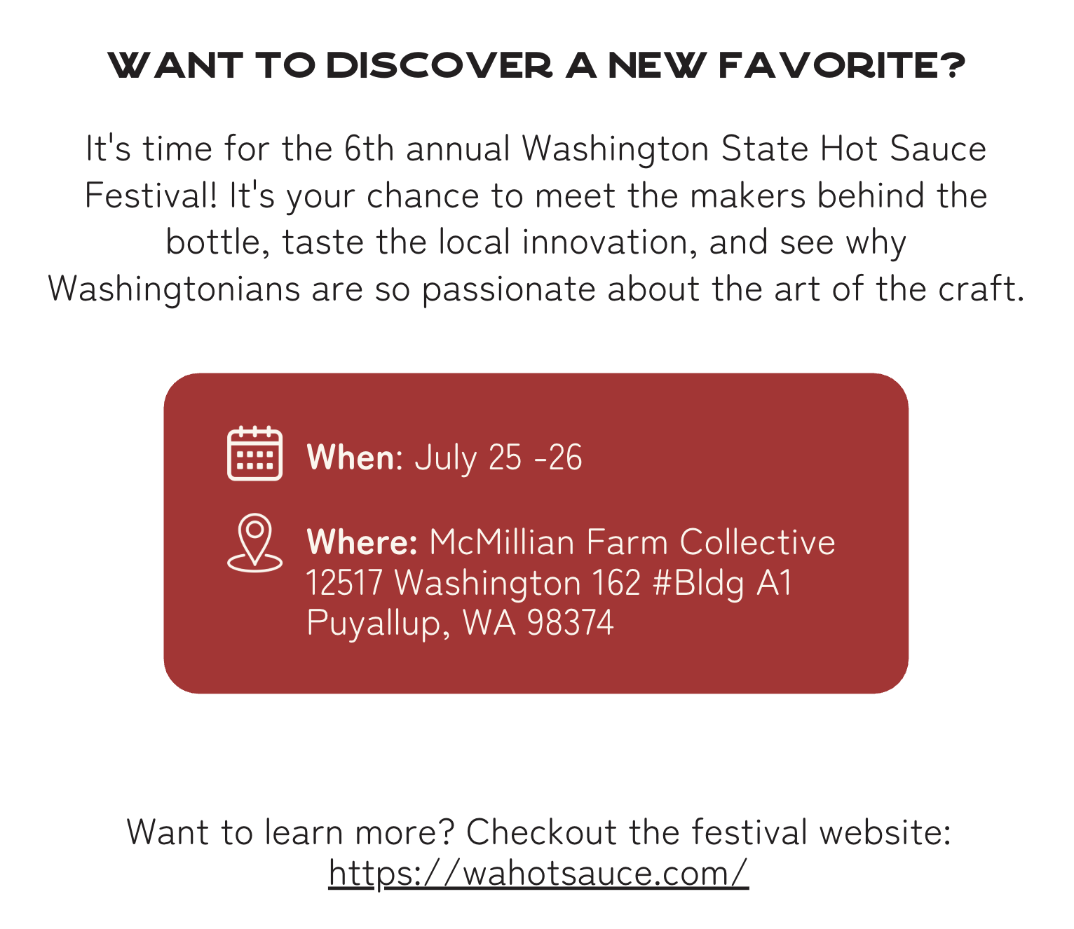 Want to discover a new favorite?  It's time for the 6th annual Washington State Hot Sauce Festival! It's your chance to meet the makers behind the bottle, taste the local innovation, and see why Washingtonians are so passionate about the art of the craft.
