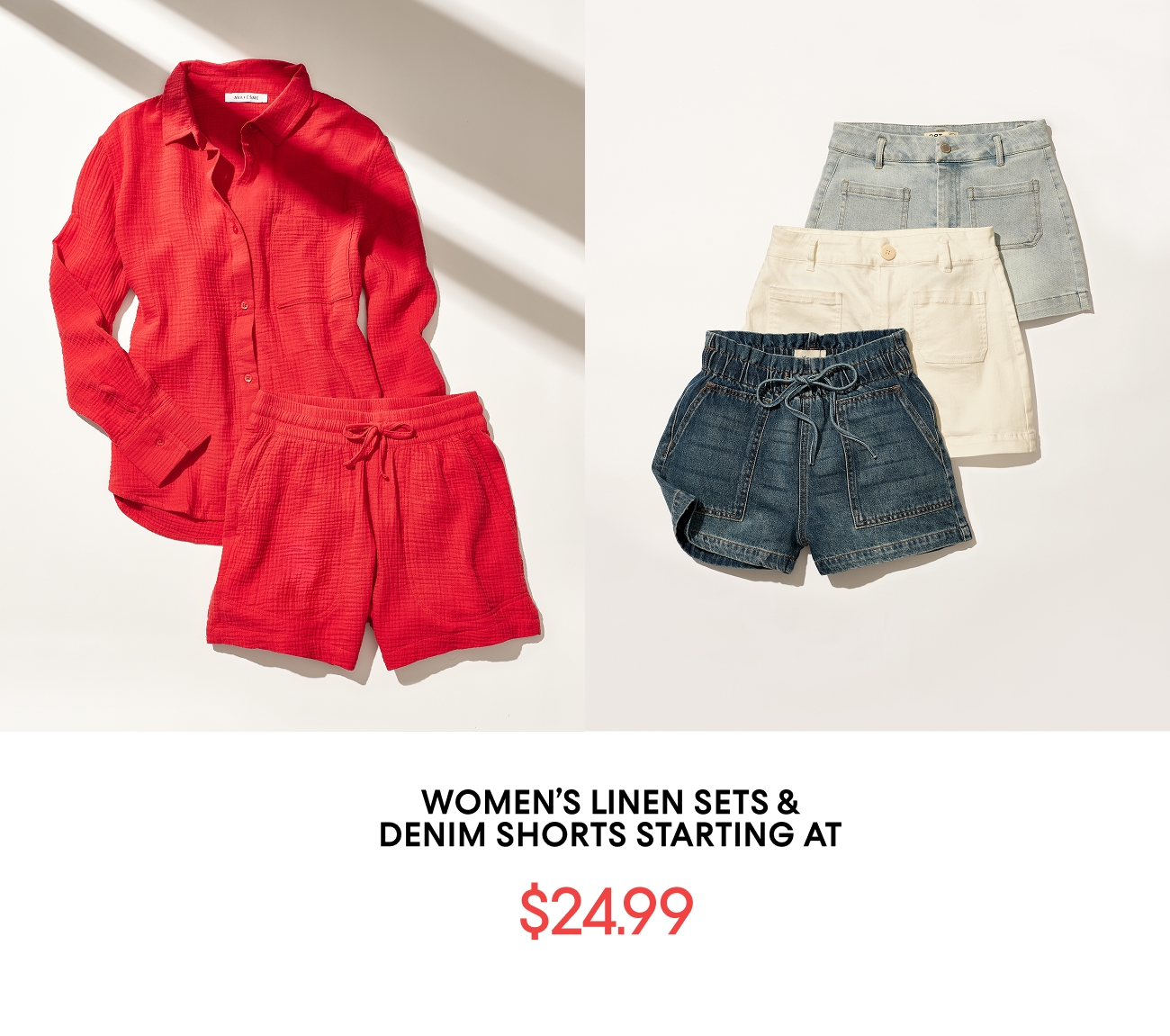 WOMEN'S LINEN SETS & DENIM SHORTS STARTING AT $24.99