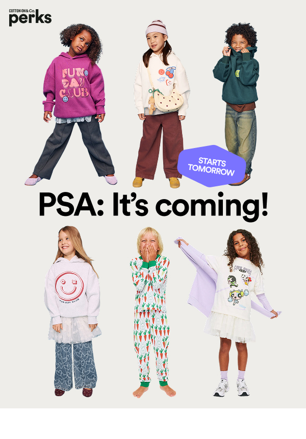 PSA: It's coming! Starts tomorrow. Cotton On Perks. Afterpay day starts tomorrow. No need to panic-add to cart yet. Just build your wishlist and bask in the glow of being extremely on top of things.