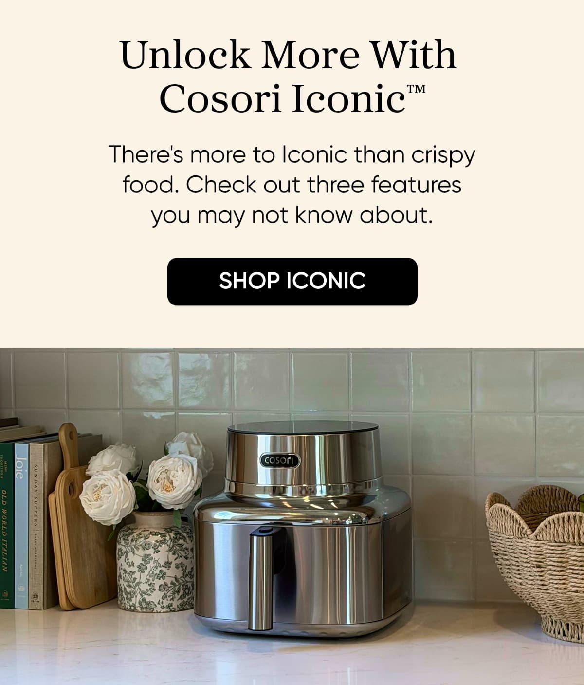 Unlock more with Cosori Iconic