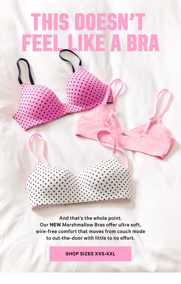 This Doesn’t Feel Like a Bra And that's the whole point. Our NEW Marshmallow Bras offer ultra soft, wire-free comfort that moves from couch mode to out-the-door with little to no effort. 
Shop sizes XXS-XXL > [attributes]  Buttery soft fabric for a next-level cozy feel 4-way stretch for max comfort and a shape that holds   
Smoothing wing for that 