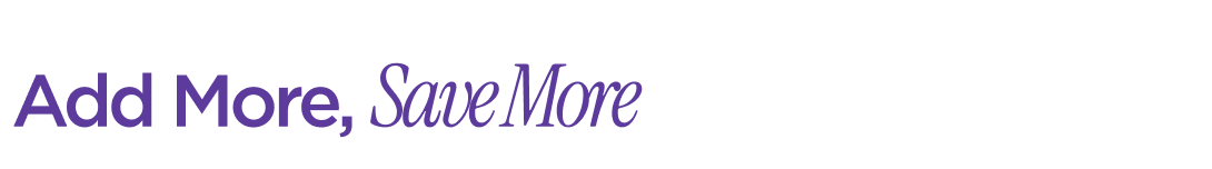 Add More, Save More