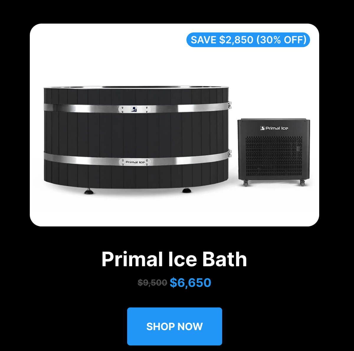 Primal Ice Bath $9,500 now $6,650
