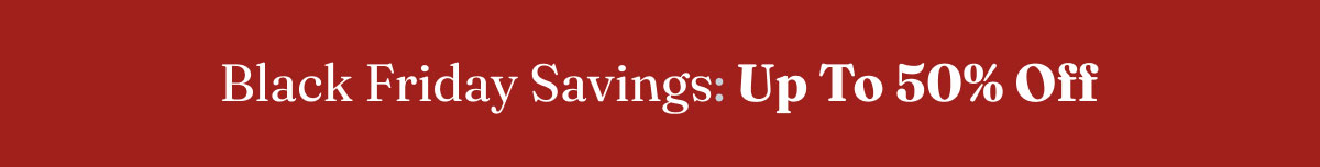Black Friday Savings: Up To 50% Off