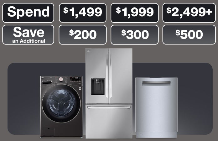 Spend $1499 Save $200 Spend $1999 save $300 spend $2499 save $500 on select appliances