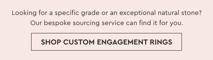 Looking for a specific grade or an exceptional natural stone? Shope Custom Engagement Rings
