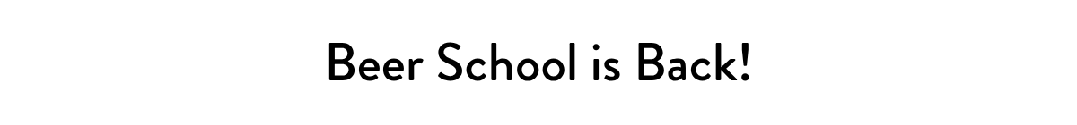 Beer School is Back!