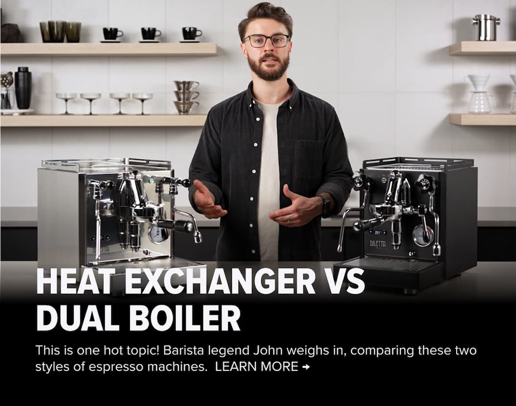 HEAT EXCHANGER VS DUAL BOILER - This is one hot topic! Barista legend John weighs in, comparing these two styles of espresso machines.&nbsp; LEARN MORE →&nbsp;