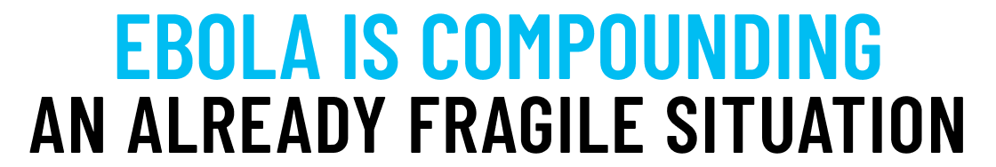 Ebola Is Compounding an Already Fragile Situation